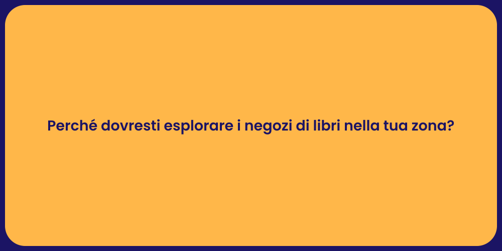 Perché dovresti esplorare i negozi di libri nella tua zona?