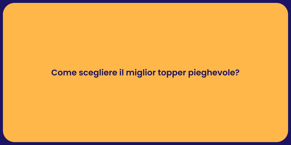 Come scegliere il miglior topper pieghevole?