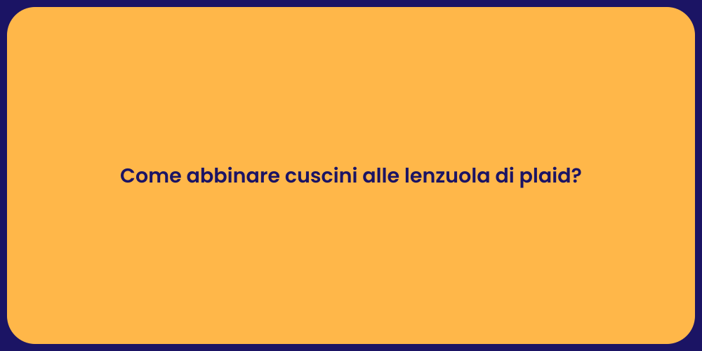 Come abbinare cuscini alle lenzuola di plaid?