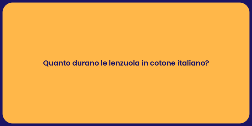 Quanto durano le lenzuola in cotone italiano?