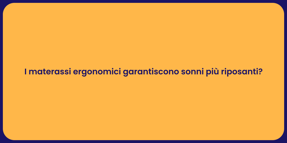 I materassi ergonomici garantiscono sonni più riposanti?