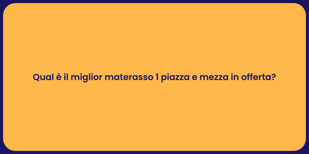 Qual è il miglior materasso 1 piazza e mezza in offerta?