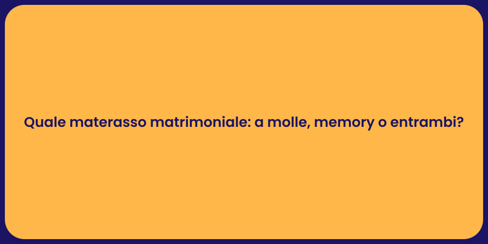 Quale materasso matrimoniale: a molle, memory o entrambi?