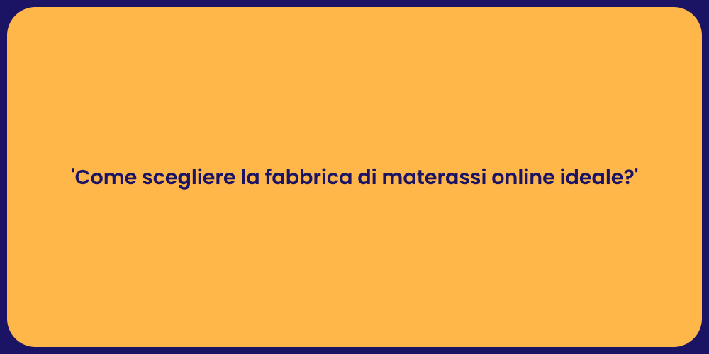 'Come scegliere la fabbrica di materassi online ideale?'