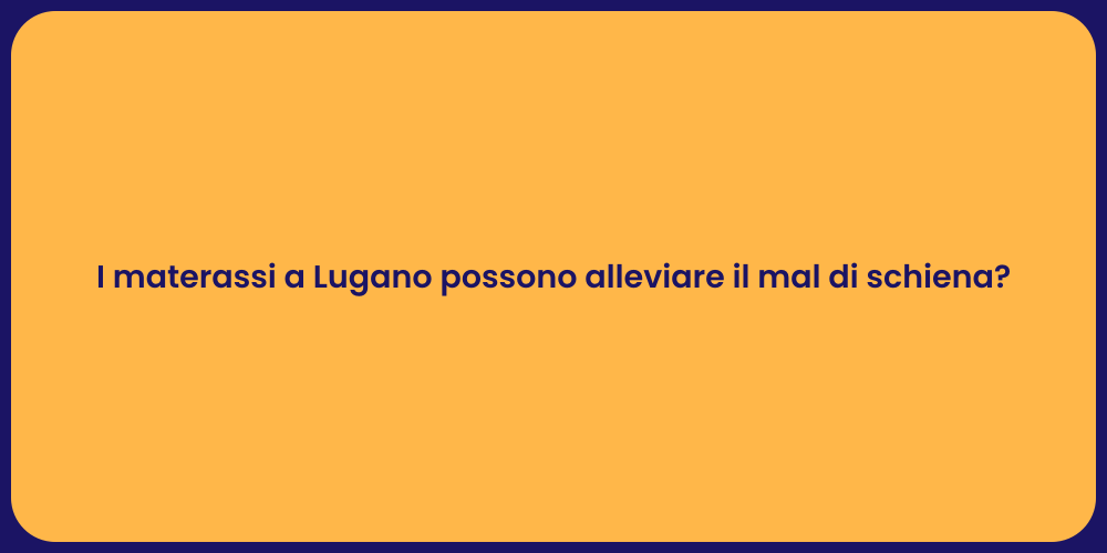 I materassi a Lugano possono alleviare il mal di schiena?