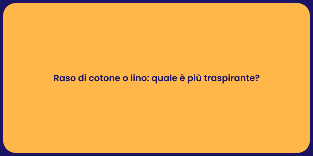 Raso di cotone o lino: quale è più traspirante?