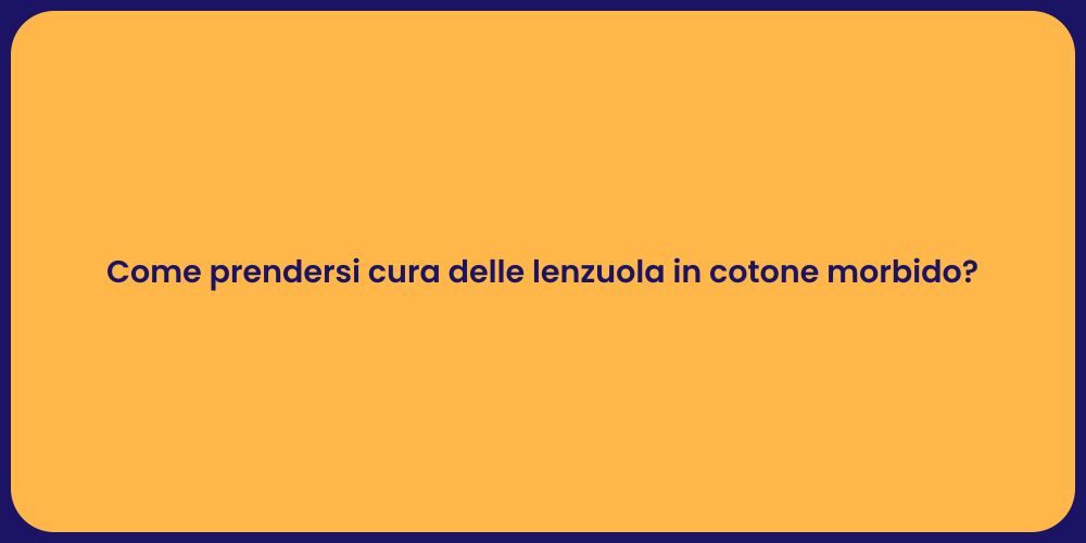 Come prendersi cura delle lenzuola in cotone morbido?