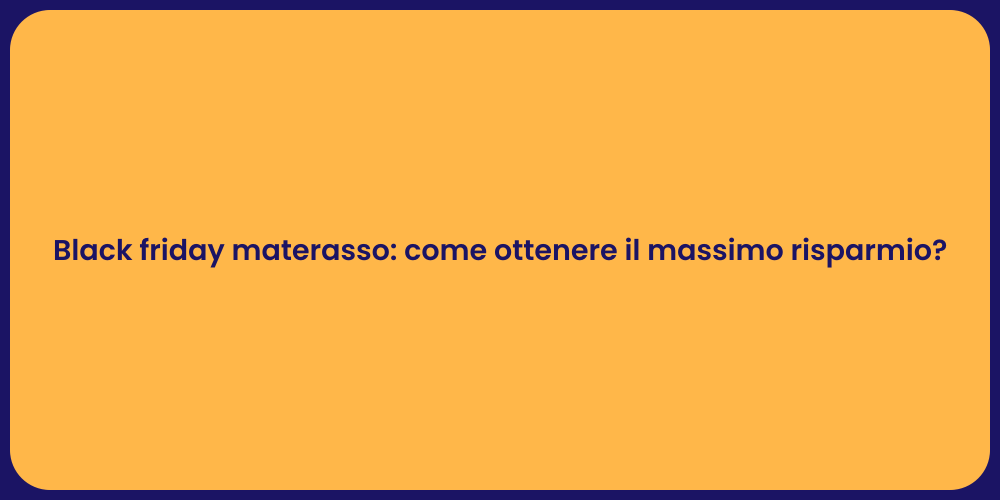 Black friday materasso: come ottenere il massimo risparmio?