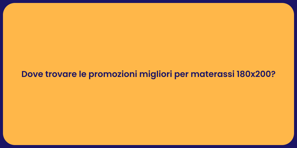 Dove trovare le promozioni migliori per materassi 180x200?
