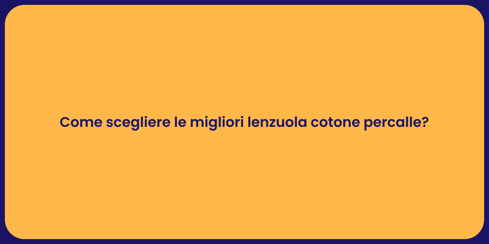 Come scegliere le migliori lenzuola cotone percalle?