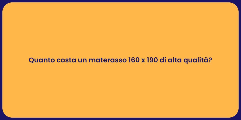 Quanto costa un materasso 160 x 190 di alta qualità?