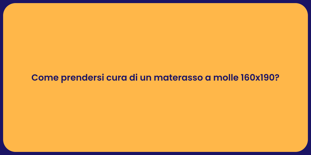 Come prendersi cura di un materasso a molle 160x190?