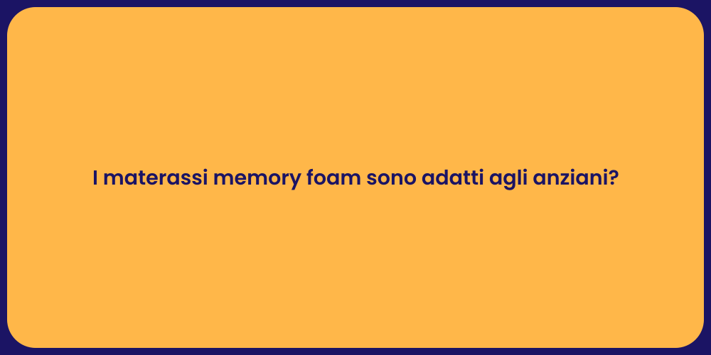 I materassi memory foam sono adatti agli anziani?