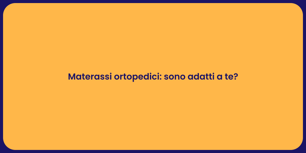 Materassi ortopedici: sono adatti a te?