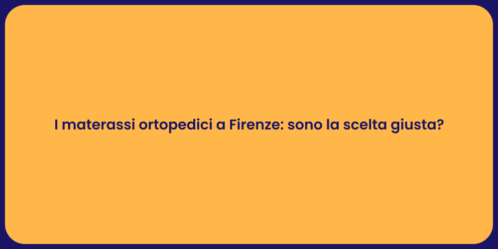 I materassi ortopedici a Firenze: sono la scelta giusta?