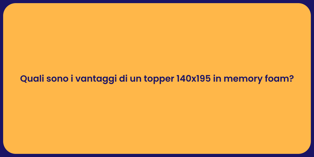 Quali sono i vantaggi di un topper 140x195 in memory foam?