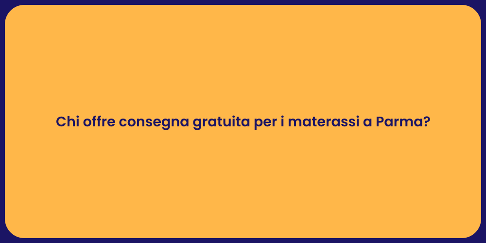 Chi offre consegna gratuita per i materassi a Parma?
