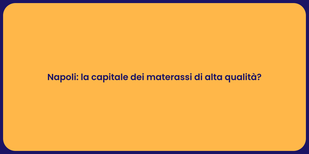 Napoli: la capitale dei materassi di alta qualità?