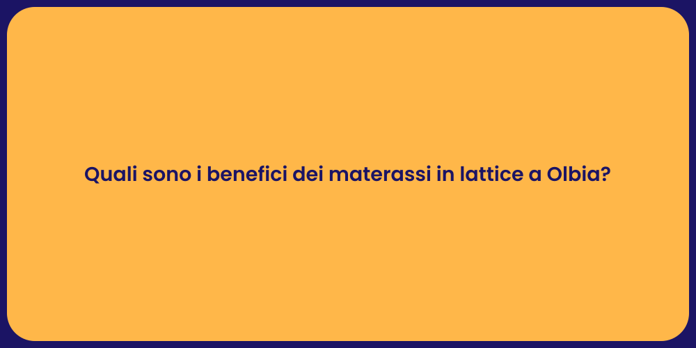 Quali sono i benefici dei materassi in lattice a Olbia?