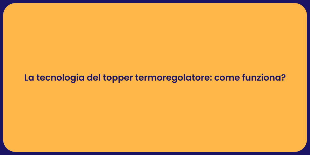 La tecnologia del topper termoregolatore: come funziona?