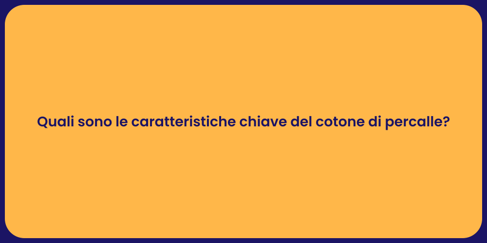 Quali sono le caratteristiche chiave del cotone di percalle?
