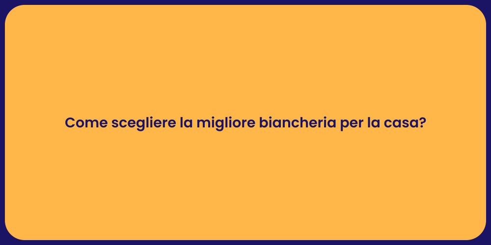 Guida alla Scelta della Biancheria Casa