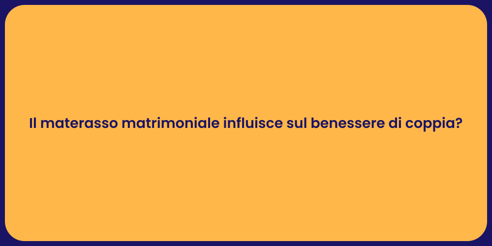 Il materasso matrimoniale influisce sul benessere di coppia?