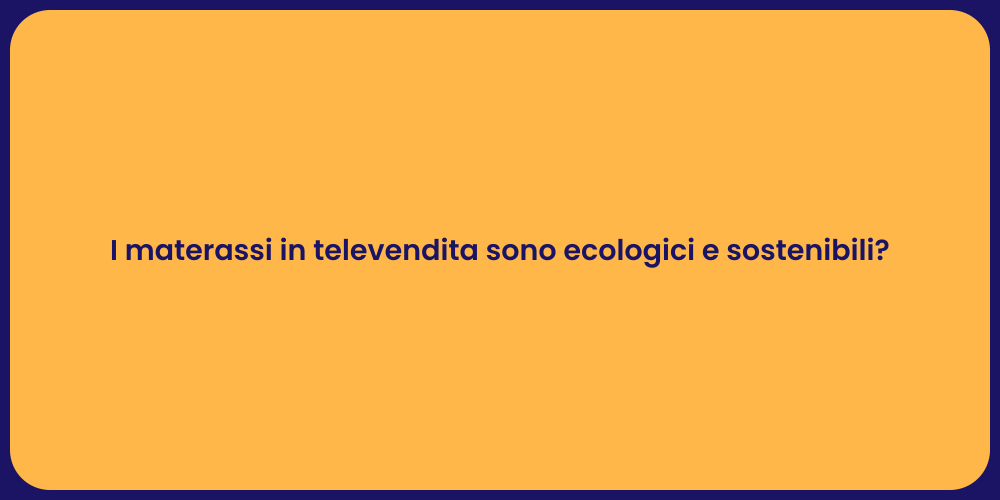 I materassi in televendita sono ecologici e sostenibili?