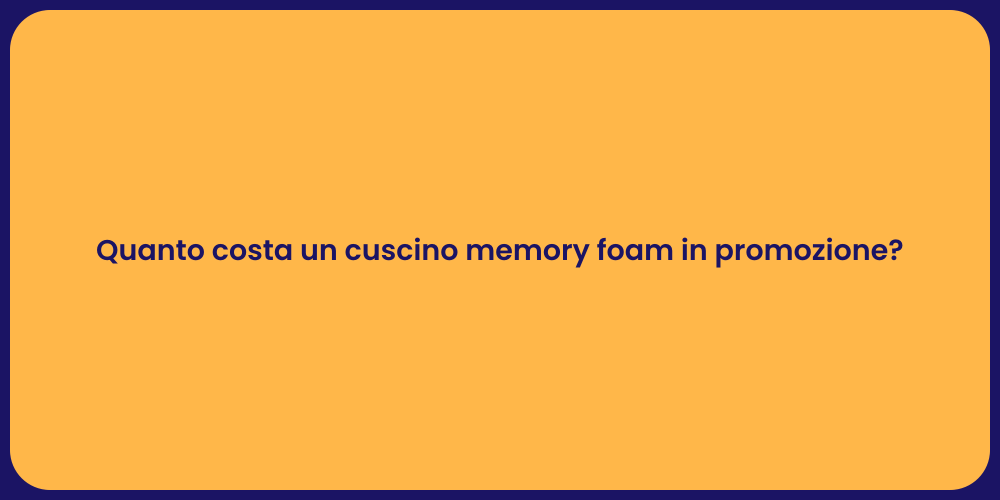 Quanto costa un cuscino memory foam in promozione?