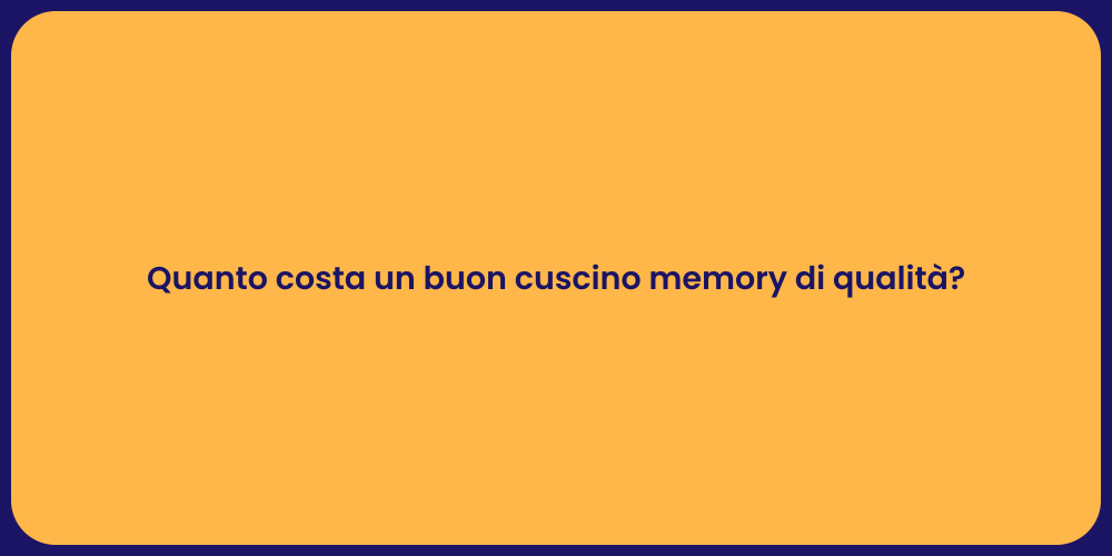 Quanto costa un buon cuscino memory di qualità?