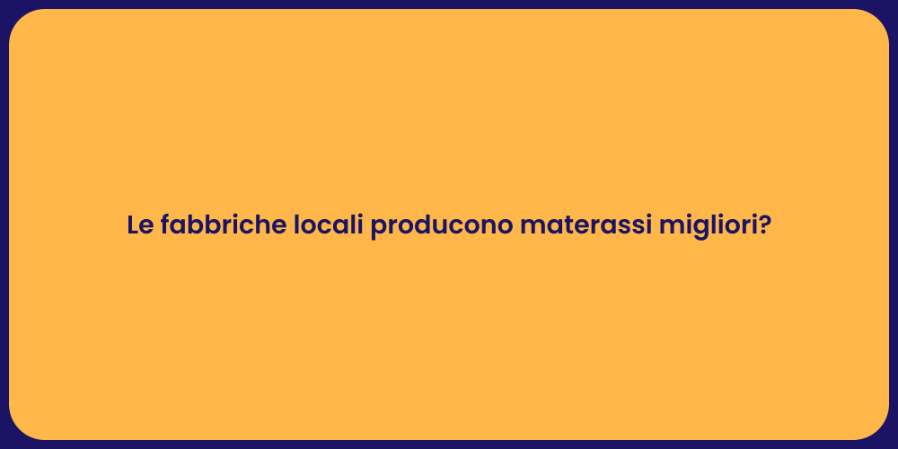 Le fabbriche locali producono materassi migliori?