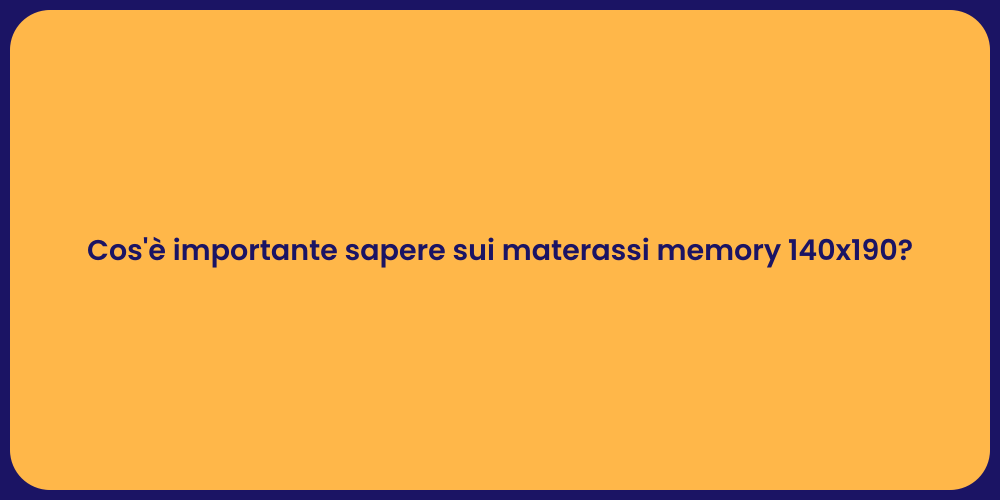 Cos'è importante sapere sui materassi memory 140x190?