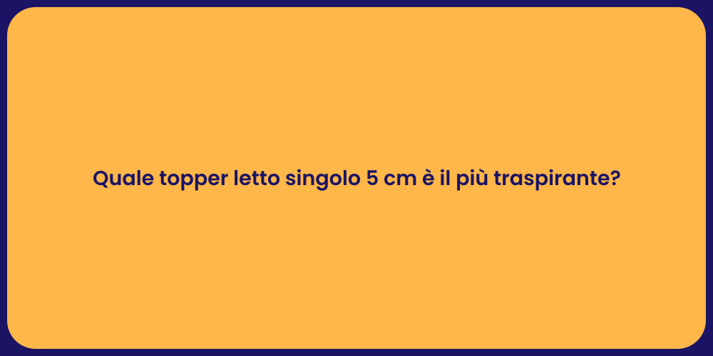 Quale topper letto singolo 5 cm è il più traspirante?