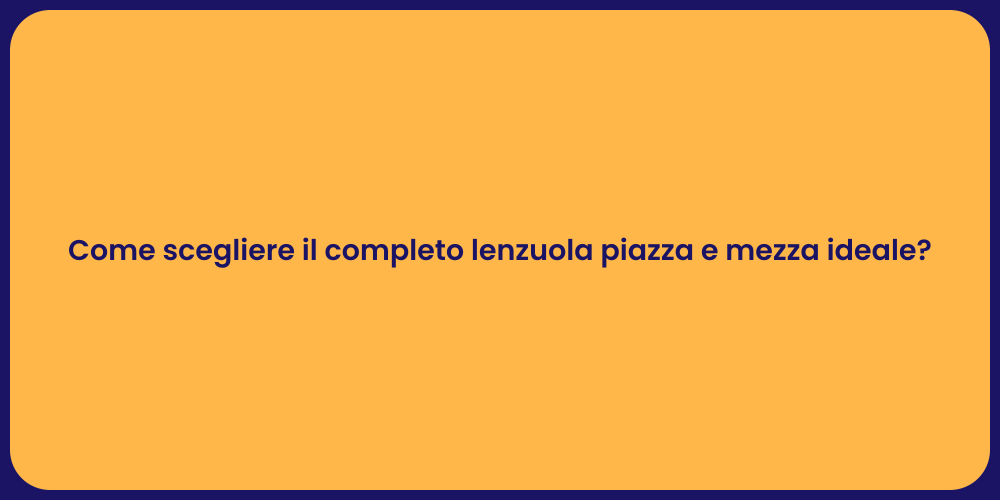 Come scegliere il completo lenzuola piazza e mezza ideale?