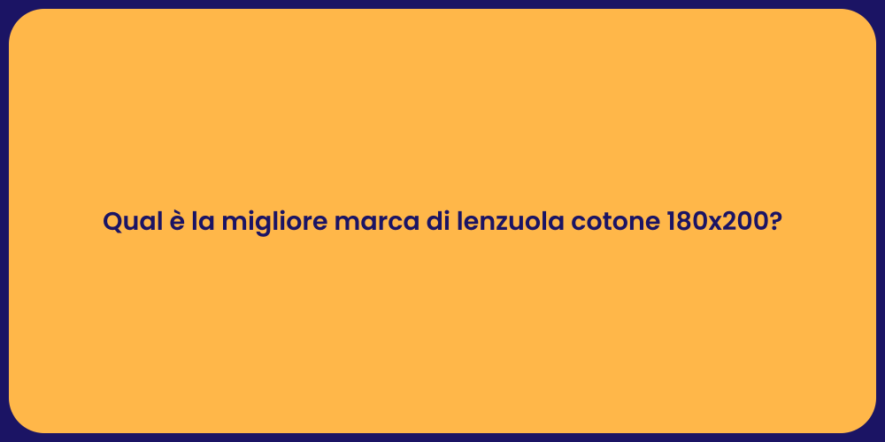 Qual è la migliore marca di lenzuola cotone 180x200?