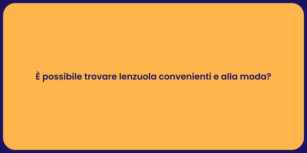 È possibile trovare lenzuola convenienti e alla moda?