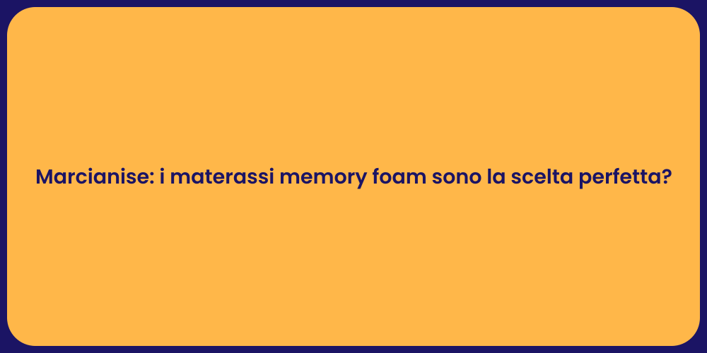 Marcianise: i materassi memory foam sono la scelta perfetta?