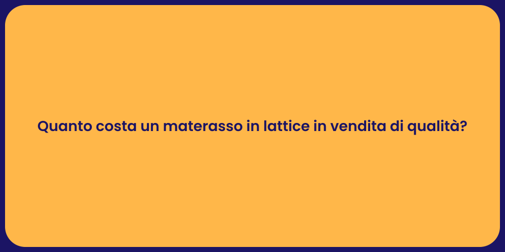 Quanto costa un materasso in lattice in vendita di qualità?