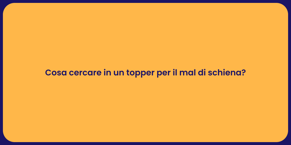 Cosa cercare in un topper per il mal di schiena?