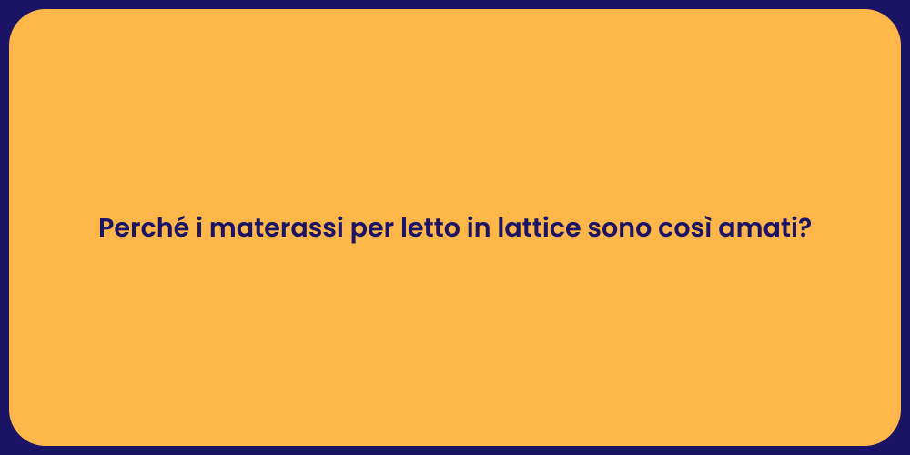 Perché i materassi per letto in lattice sono così amati?