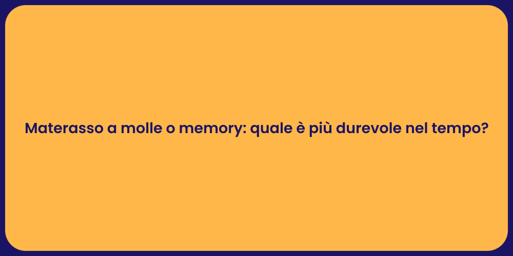 Materasso a molle o memory: quale è più durevole nel tempo?