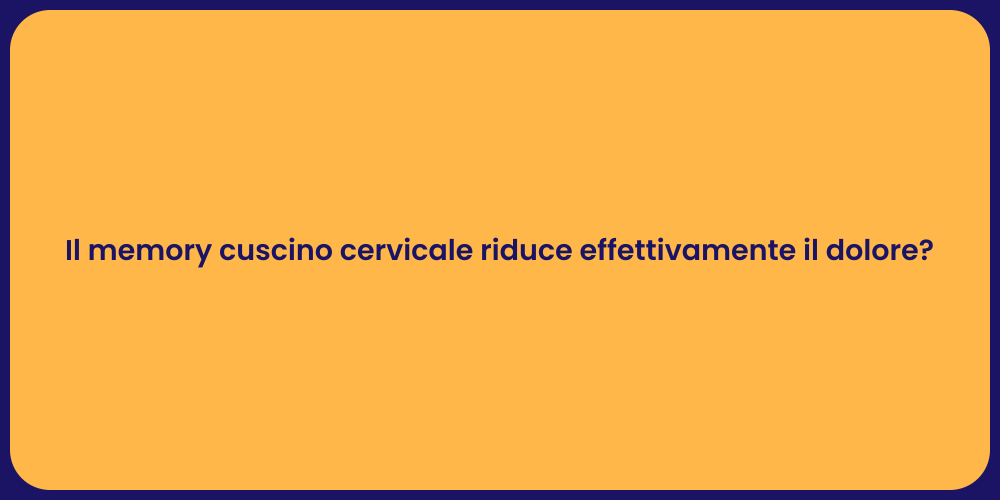 Il memory cuscino cervicale riduce effettivamente il dolore?