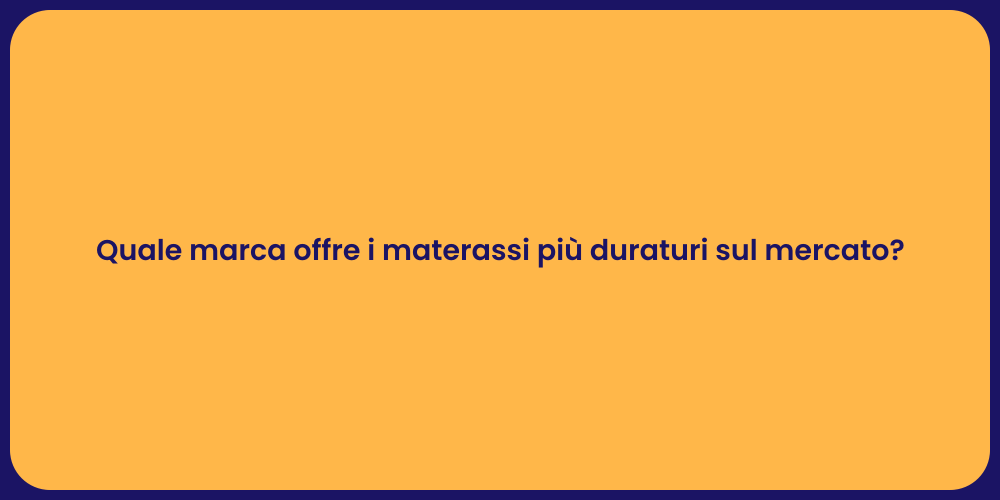 Quale marca offre i materassi più duraturi sul mercato?