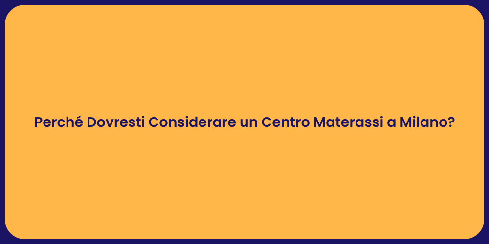 Perché Dovresti Considerare un Centro Materassi a Milano?