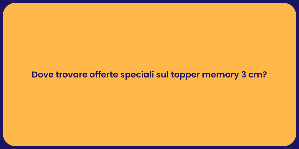 Dove trovare offerte speciali sul topper memory 3 cm?