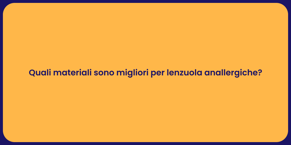 Quali materiali sono migliori per lenzuola anallergiche?