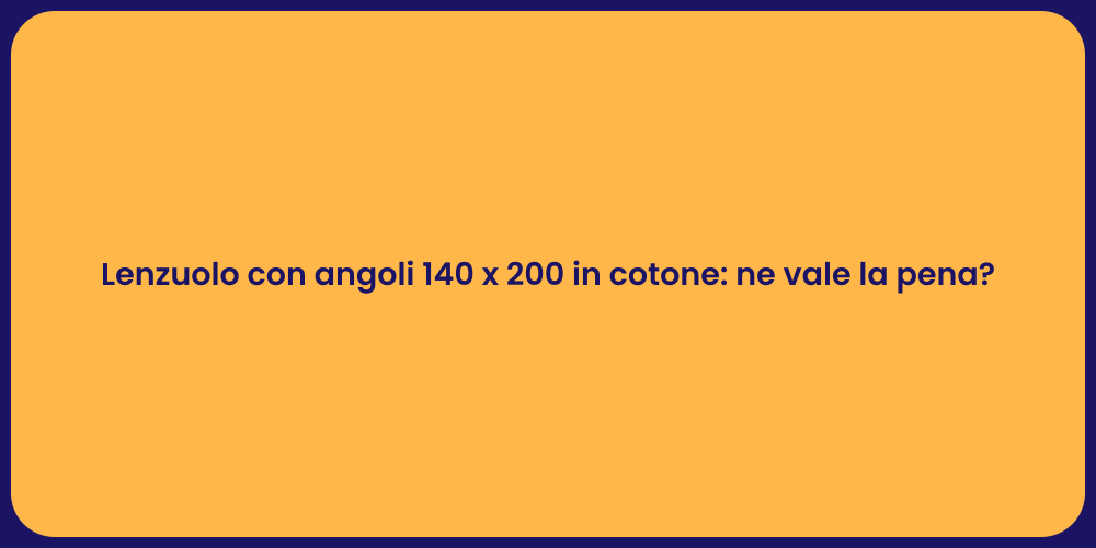 Lenzuolo con angoli 140 x 200 in cotone: ne vale la pena?