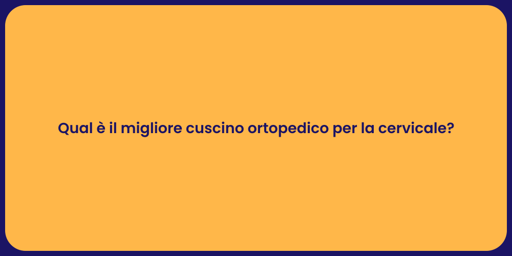 Qual è il migliore cuscino ortopedico per la cervicale?