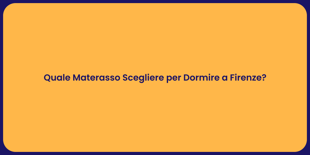 Quale Materasso Scegliere per Dormire a Firenze?