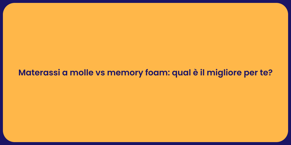 Materassi a molle vs memory foam: qual è il migliore per te?